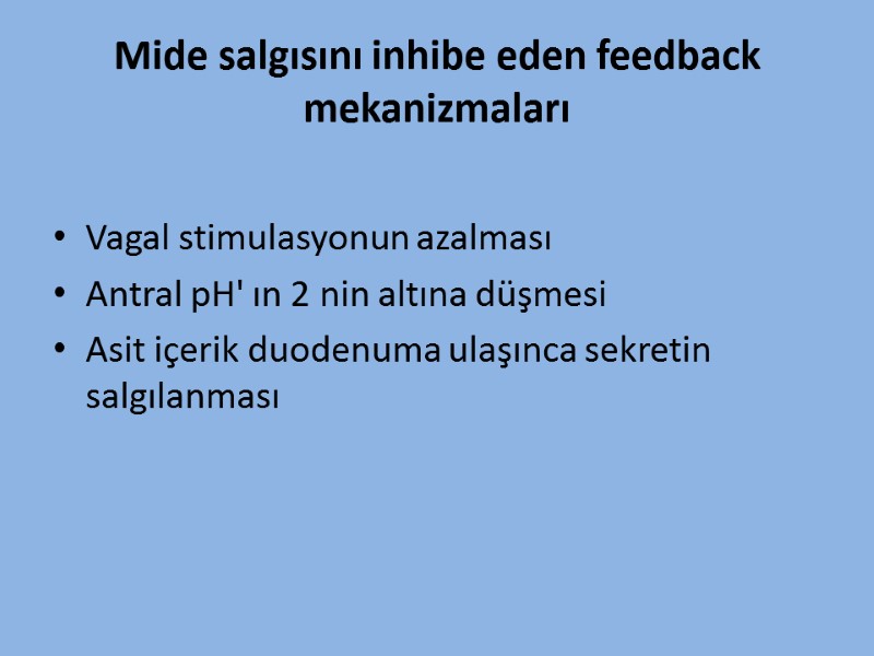 Mide salgısını inhibe eden feedback mekanizmaları  Vagal stimulasyonun azalması Antral pH' ın 2